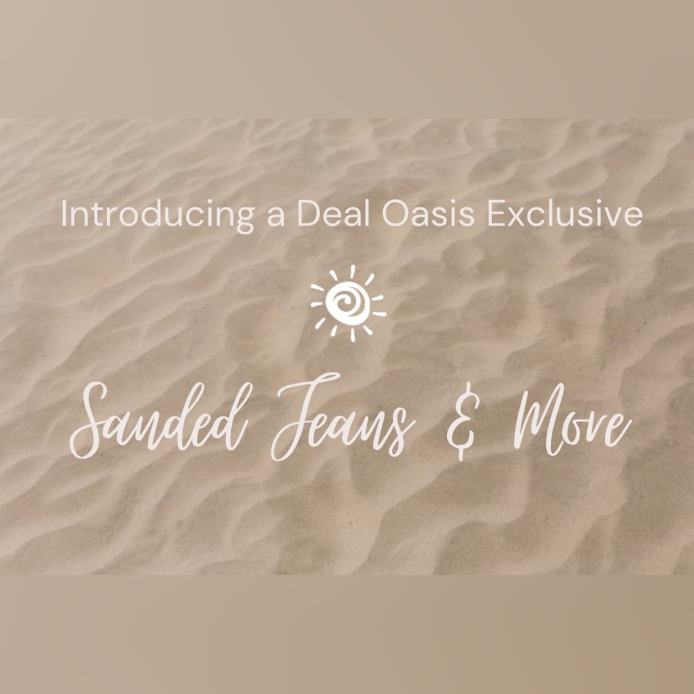 Introducing a Deal Oasis Exclusive… SANDED JEANS & More